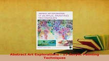 Download  Abstract Art Explorations  17 Acrylic Painting Techniques PDF Book Free