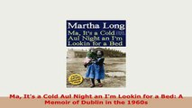 PDF  Ma Its a Cold Aul Night an Im Lookin for a Bed A Memoir of Dublin in the 1960s PDF Book Free