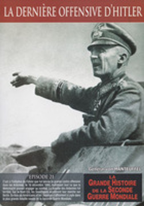 La Grande Histoire de la Seconde Guerre mondiale - Épisode 21 : La Dernière Offensive d'Hitler
