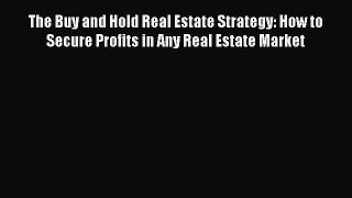 Read The Buy and Hold Real Estate Strategy: How to Secure Profits in Any Real Estate Market