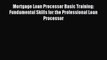 Read Mortgage Loan Processor Basic Training: Fundamental Skills for the Professional Loan Processor