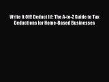 Read Write It Off! Deduct It!: The A-to-Z Guide to Tax Deductions for Home-Based Businesses