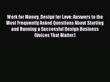 Read Work for Money Design for Love: Answers to the Most Frequently Asked Questions About Starting