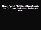 Read Phrases That Sell : The Ultimate Phrase Finder to Help You Promote Your Products Services