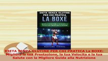 Download  DIETA SENZA GLUTINE PER CHI PRATICA La BOXE Migliora la tua Prestazione la tua Velocita e Free Books