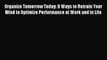 Read Organize Tomorrow Today: 8 Ways to Retrain Your Mind to Optimize Performance at Work and