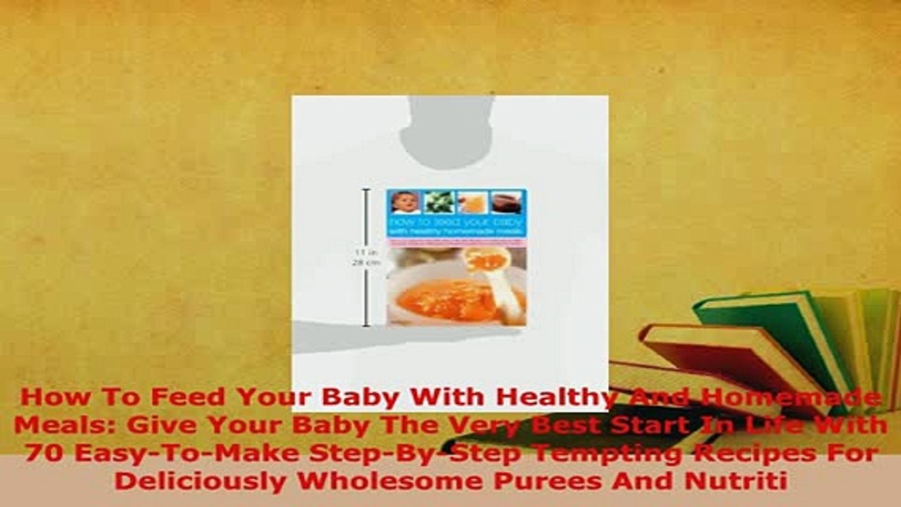 PDF  How To Feed Your Baby With Healthy And Homemade Meals Give Your Baby The Very Best Start Download Full Ebook