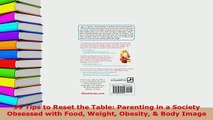 PDF  99 Tips to Reset the Table Parenting in a Society Obsessed with Food Weight Obesity  Ebook
