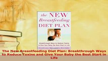 PDF  The New Breastfeeding Diet Plan Breakthrough Ways to Reduce Toxins and Give Your Baby the Read Online