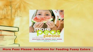 Download  More Peas Please Solutions for Feeding Fussy Eaters Read Online