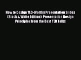 Read How to Design TED-Worthy Presentation Slides (Black & White Edition): Presentation Design