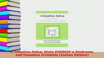 Download  Lintestino felice Dieta FODMAP e Sindrome dellIntestino Irritabile Italian Edition Read Online