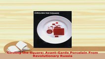 Download  Circling the Square AvantGarde Porcelain From Revolutionary Russia Read Full Ebook