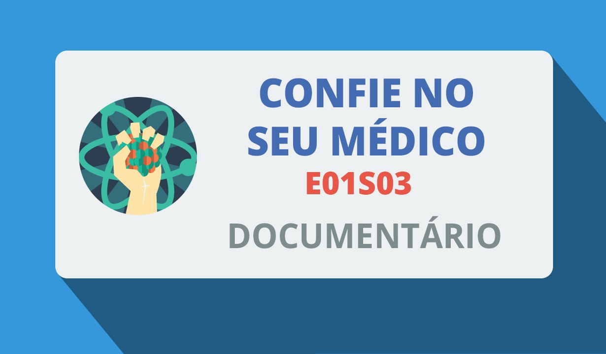Confie no seu Médico - E01S03 (Documentário-2015)