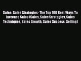 [Read book] Sales: Sales Strategies- The Top 100 Best Ways To Increase Sales (Sales Sales Strategies
