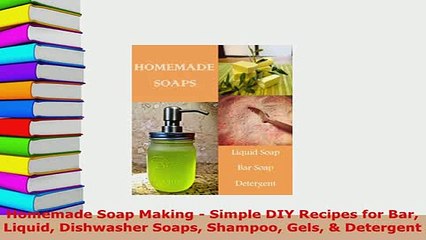 Download Video: Download  Homemade Soap Making  Simple DIY Recipes for Bar Liquid Dishwasher Soaps Shampoo Gels  Free Books