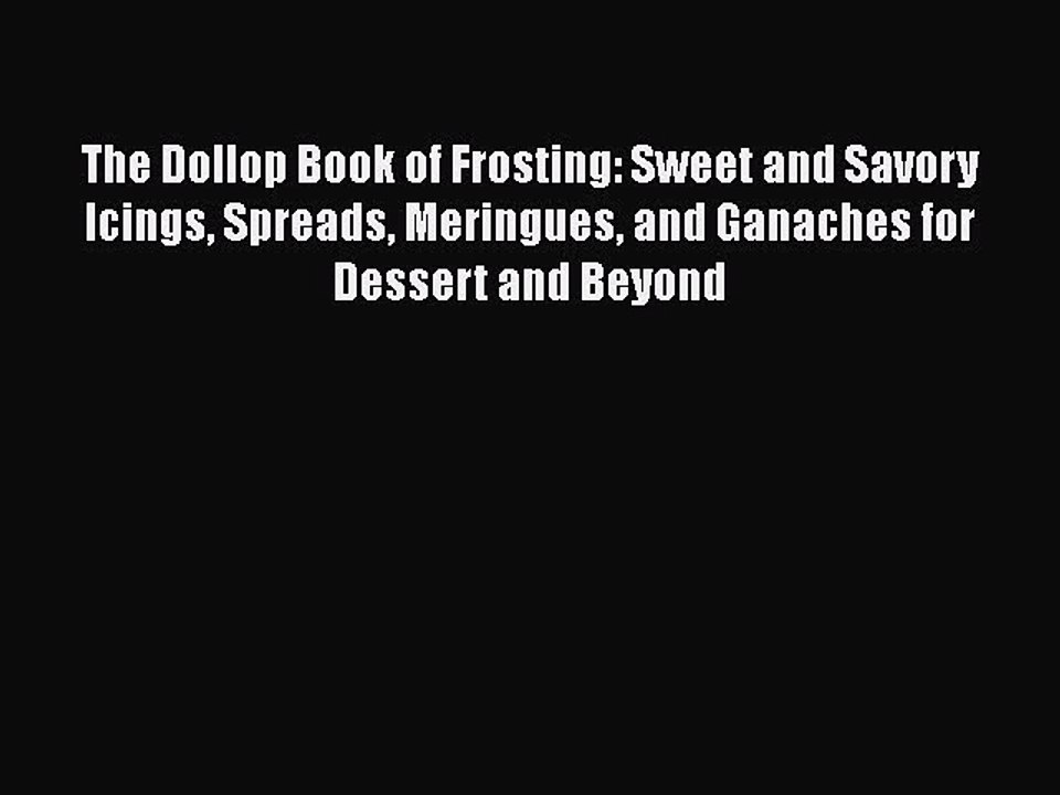 Download The Dollop Book of Frosting: Sweet and Savory Icings Spreads Meringues and Ganaches