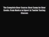 PDF The Complete Beer Course: Boot Camp for Beer Geeks: From Novice to Expert in Twelve Tasting