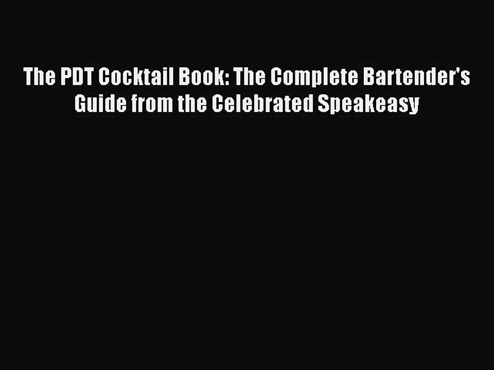 PDF The PDT Cocktail Book: The Complete Bartender's Guide from the Celebrated Speakeasy  Read