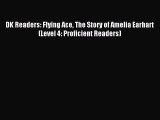Read DK Readers: Flying Ace The Story of Amelia Earhart (Level 4: Proficient Readers) PDF Online