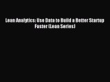 Read Lean Analytics: Use Data to Build a Better Startup Faster (Lean Series) Ebook Free