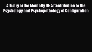 [Read PDF] Artistry of the Mentally Ill: A Contribution to the Psychology and Psychopathology