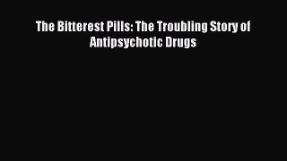 [Read PDF] The Bitterest Pills: The Troubling Story of Antipsychotic Drugs Ebook Online