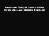 Read How to Start a Charity: An Essential Guide to Starting a Successful Charitable Organization