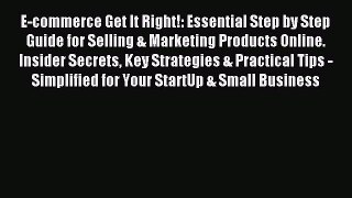 Read E-commerce Get It Right!: Essential Step by Step Guide for Selling & Marketing Products