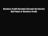 Download Business Credit Decoded: Discover the Secrets  And Power of  Business Credit Ebook