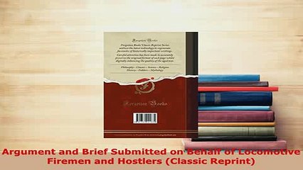 PDF  Argument and Brief Submitted on Behalf of Locomotive Firemen and Hostlers Classic Read Online