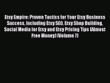 Download Etsy Empire: Proven Tactics for Your Etsy Business Success Including Etsy SEO Etsy