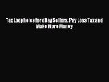 Read Tax Loopholes for eBay Sellers: Pay Less Tax and Make More Money Ebook Free