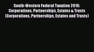 Download South-Western Federal Taxation 2016: Corporations Partnerships Estates & Trusts (Corporations