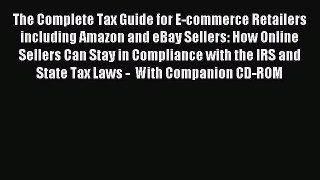 Read The Complete Tax Guide for E-commerce Retailers including Amazon and eBay Sellers: How