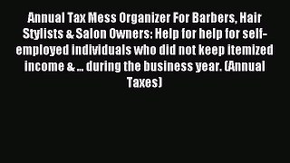 Read Annual Tax Mess Organizer For Barbers Hair Stylists & Salon Owners: Help for help for