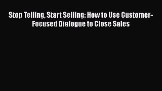 [Read book] Stop Telling Start Selling: How to Use Customer-Focused Dialogue to Close Sales