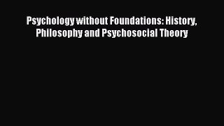 [Read PDF] Psychology without Foundations: History Philosophy and Psychosocial Theory Ebook