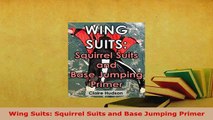 Download  Wing Suits Squirrel Suits and Base Jumping Primer  EBook