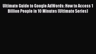 [Read book] Ultimate Guide to Google AdWords: How to Access 1 Billion People in 10 Minutes