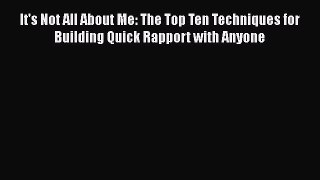 [Read book] It's Not All About Me: The Top Ten Techniques for Building Quick Rapport with Anyone