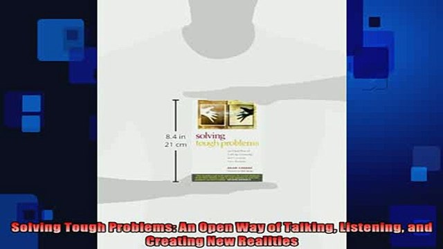 FREE EBOOK ONLINE Solving Tough Problems An Open Way of Talking Listening and Creating New Realities Full EBook