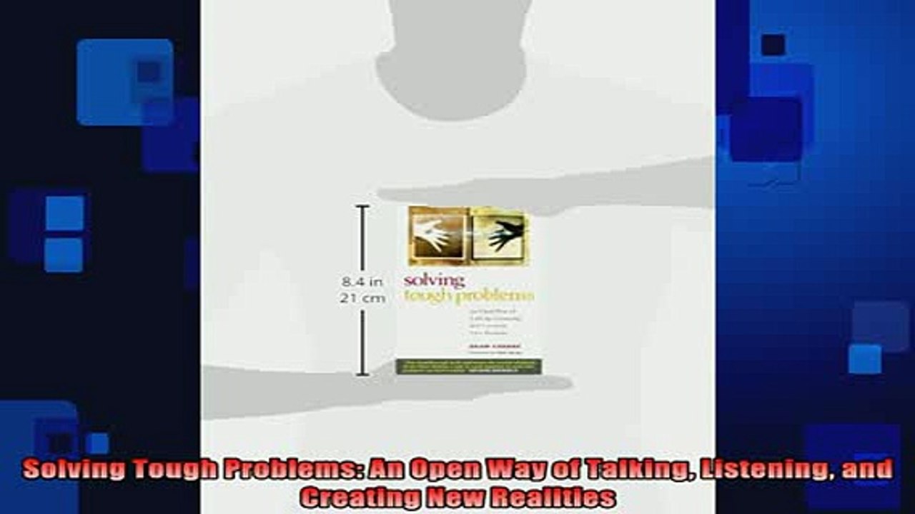 FREE EBOOK ONLINE  Solving Tough Problems An Open Way of Talking Listening and Creating New Realities Full EBook