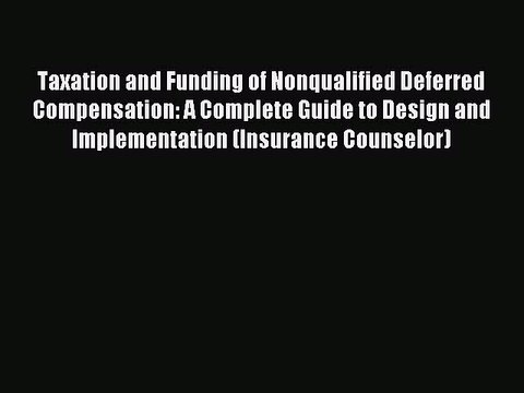 Read Taxation and Funding of Nonqualified Deferred Compensation: A Complete Guide to Design