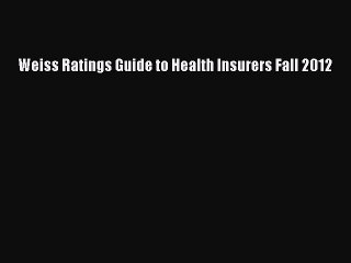 Read Weiss Ratings Guide to Health Insurers Fall 2012 Ebook Free