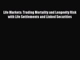 Read Life Markets: Trading Mortality and Longevity Risk with Life Settlements and Linked Securities