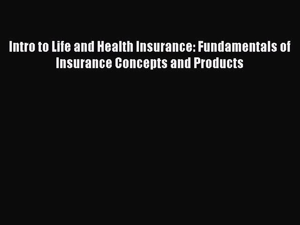 Read Intro to Life and Health Insurance: Fundamentals of Insurance Concepts and Products Ebook