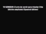 [Read book] YO SERVIDOR: El arte de servir para triunfar (2da Edición ampliada) (Spanish Edition)