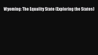 [PDF] Wyoming: The Equality State (Exploring the States) [Download] Full Ebook