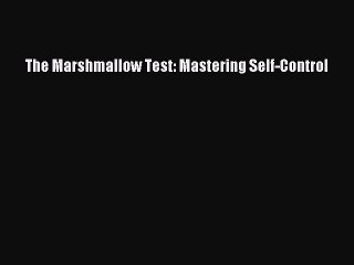 [Read PDF] The Marshmallow Test: Mastering Self-Control Download Free